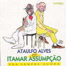 ATAULFO ALVES POR ITAMAR ASSUMPÇÃO - PRA SEMPRE AGORA