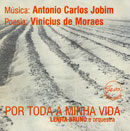POR TODA MINHA VIDA - MÚSICA: ANTÔNIO CARLOS JOBIM - POESIA: VINICIUS DE MORAES