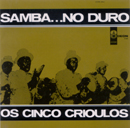 SAMBA... NO DURO - CONJUNTO OS CINCO CRIOULOS