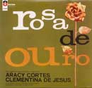 ROSA DE OURO - CLEMENTINA DE JESUS, ARACI CÔRTES e CONJUNTO ROSA DE OURO