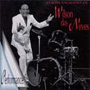 O SOM SAGRADO DE WILSON DAS NEVES