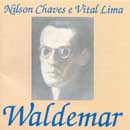 WALDEMAR - NILSON CHAVES e VITAL LIMA