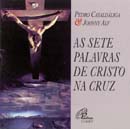 AS SETE PALAVRAS DE CRISTO NA CRUZ - PEDRO CASALDÁLIGA e JOHNNY ALF