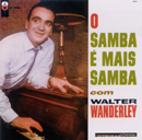 O SAMBA É MAIS SAMBA COM WALTER WANDERLEY