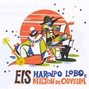 EIS HAROLDO LOBO E MILTON DE OLIVEIRA