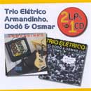 TRIO ELÉTRICO ARMANDINHO, DODÔ & OSMAR - 2 LPS EM 1 CD
